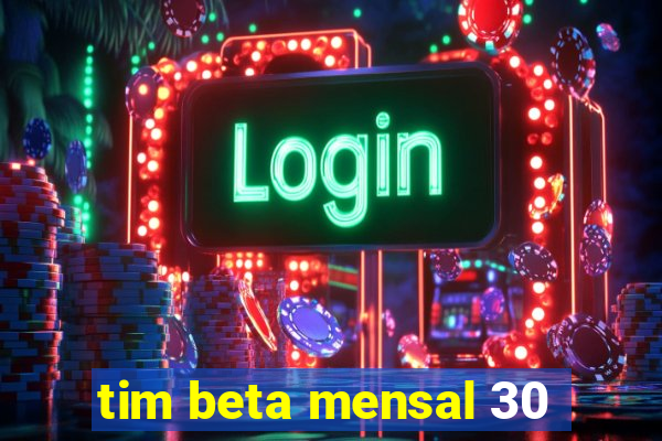 tim beta mensal 30